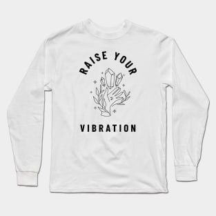 Raise your vibration Long Sleeve T-Shirt
